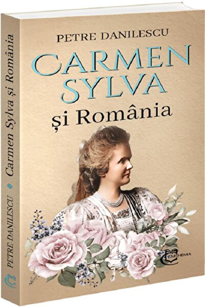 CARTHEMIA Carmen Sylva si Romania - Petre Danilescu
