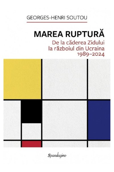 SPANDUGINO Marea ruptura. De la caderea Zidului la razboiul din Ucraina 1989-...