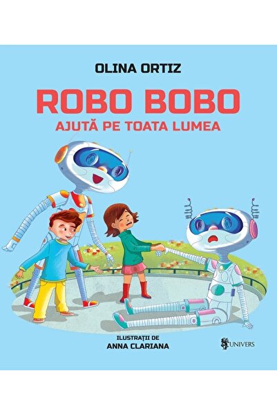 UNIVERS Robo Bobo ajuta pe toata lumea - Olina Ortiz