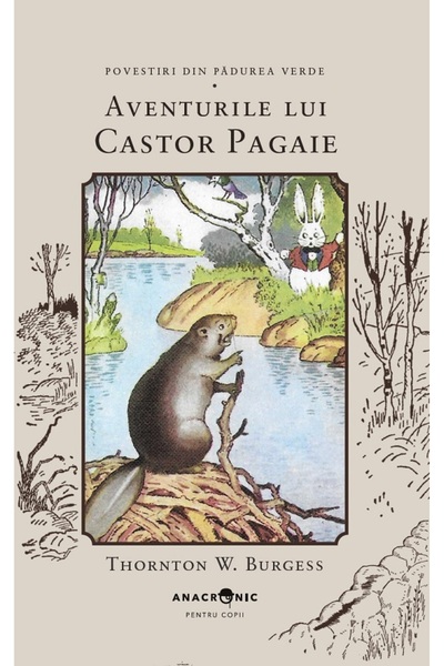 ANACRONIC Aventurile lui Castor Pagaie. Seria Povestiri din Padurea Verde Vol...
