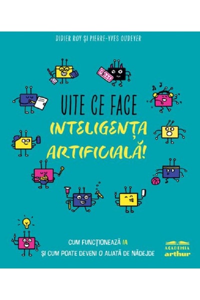 Grupul Editorial Art Uite ce face inteligenta artificiala! - Didier Roy, Pier...