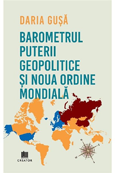 Editura Creator Barometrul Puterii Geopolitice si Noua Ordine Mondiala - Dari...