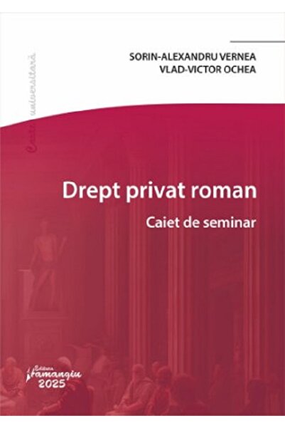 HAMANGIU Drept privat roman. Caiet de seminar - Sorin-Alexandru Vernea, Vlad-...