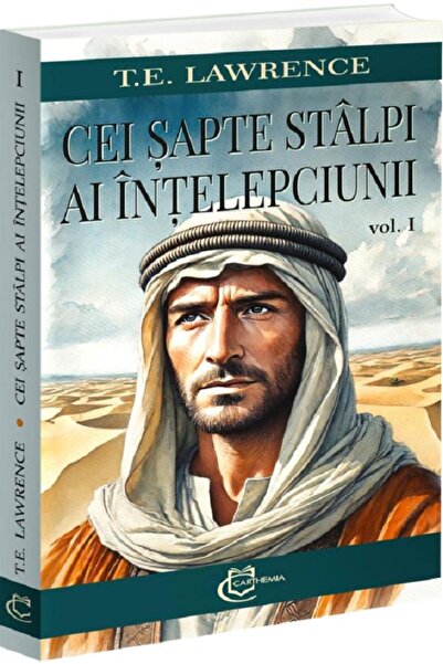 CARTHEMIA Cei sapte stalpi ai intelepciunii Vol.1 - T.E. Lawrence