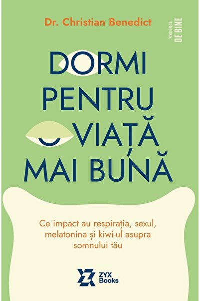 ZYX BOOKS Dormi pentru o viata mai buna - Chistian Benedict