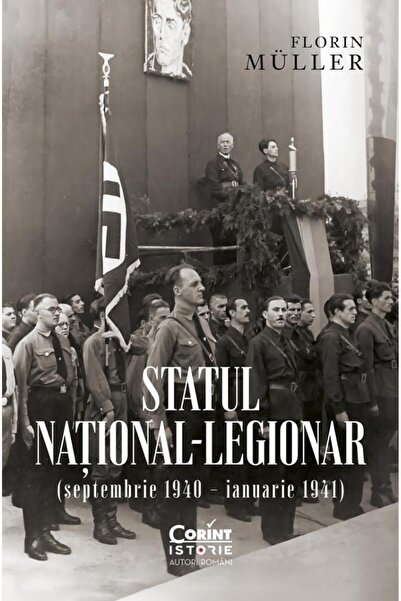 Corint Statul national-legionar (septembrie 1940 - ianuarie 1941) - Florin Mu...