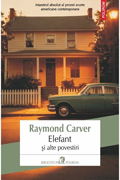 Polirom Elefant si alte povestiri - Raymond Carver