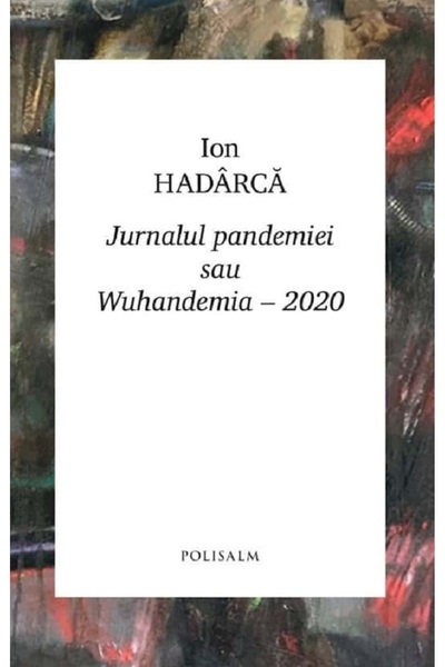 POLISALM Jurnalul pandemiei sau Wuhandemia-2020 - Ion Hadarca