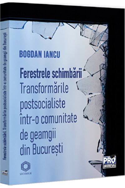 Pro Universitaria Ferestrele schimbarii. Transformari postsocialiste intr-o c...