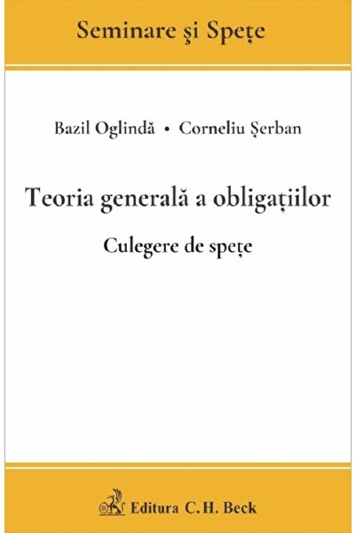 C.H. Beck Teoria generala a obligatiilor. Culegere de spete - Bazil Oglinda, ...