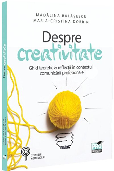 Pro Universitaria Despre creativitate - Madalina Balasescu, Maria-Cristina Do...
