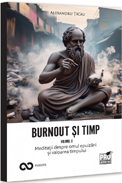 Pro Universitaria Burnout si timp. Meditatii despre frica, alegeri si sensuri...