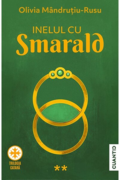 CUANTIC Inelul cu smarald. Trilogia Catara Vol.2 - Olivia Mandrutiu-Rusu