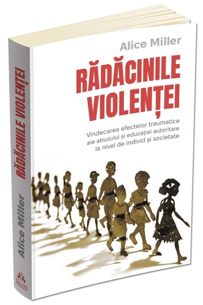 HERALD Radacinile violentei - Alice Miller