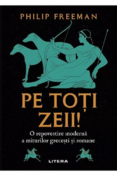 Litera Pe toti zeii! O repovestire moderna a miturilor grecesti si romane - P...