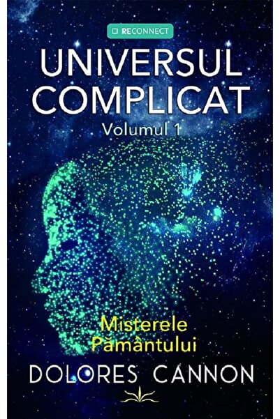 Prestige Universul complicat Vol.1: Misterele pamantului - Dolores Cannon