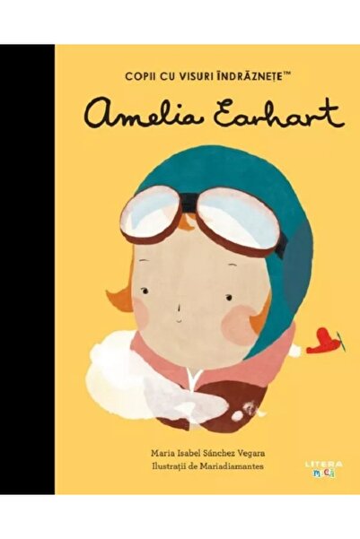 Litera Amelia Earhart. Copii cu visuri indraznete - Maria Isabel Sanchez Vegara