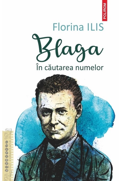 Polirom Blaga. In cautarea numelor - Florina Ilis
