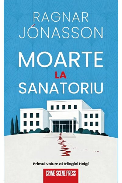 Crime Scene Press Moarte la sanatoriu. Seria Helgi Vol.1 - Ragnar Jonasson