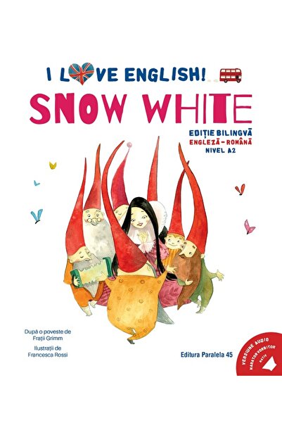 Paralela 45 I Love English. Snow White. Ed. bilingva engleza-romana. Nivel A2...