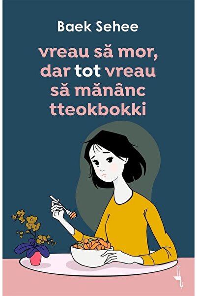 ALICE BOOKS Vreau sa mor, dar tot vreau sa mananc tteokbokki - Baek Sehee