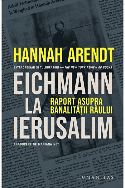 Humanitas Eichmann la Ierusalim - Hannah Arendt