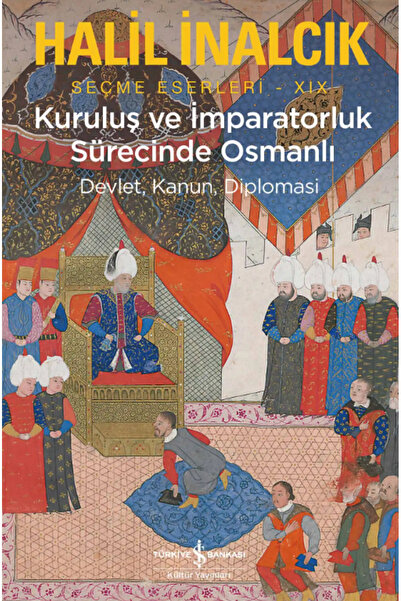 TÜRKİYE İŞ BANKASI KÜLTÜR YAYINLARI Kuruluş ve İmparatorluk Sürecinde Osmanlı