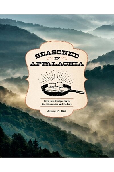 Rock Point Seasoned in Appalachia: Delicious Recipes from the Mountains and H...
