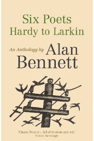 FABER & FABER Six Poets: Hardy to Larkin: An Anthology by Alan Bennett