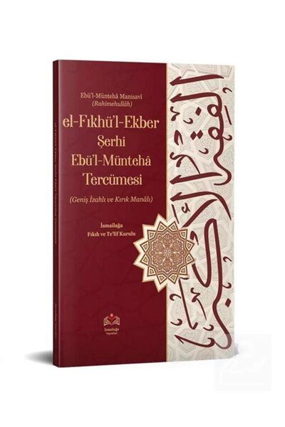 İsmailağa Yayınevi el-Fıkhul-Ekber Şerhi Ebul-Münteha Tercümesi (Kırık Manalı...