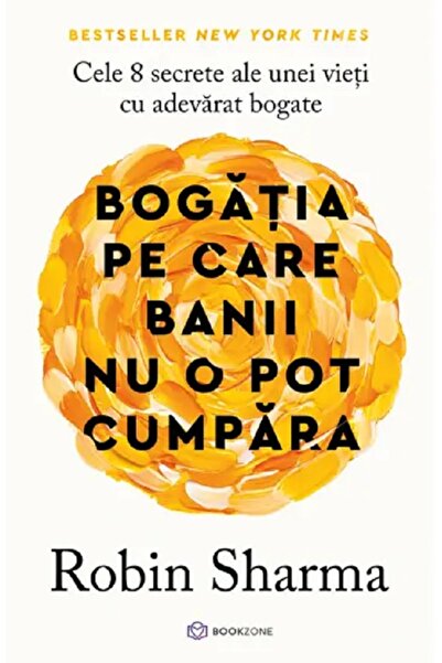Bookzone Bogatia pe care banii nu o pot cumpara - Robin Sharma