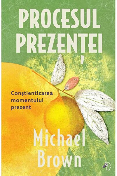 PAGINA DE PSIHOLOGIE Procesul prezentei. Constientizarea momentului prezent -...