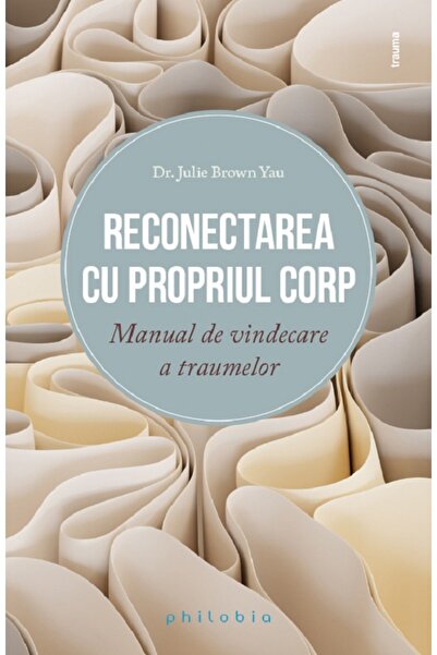 PHILOBIA Reconectarea cu propriul corp. Manual de vindecare a traumelor - Jul...