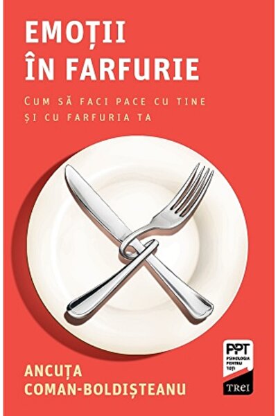 Trei Emotii in farfurie. Cum sa faci pace cu tine si cu farfuria ta - Ancuta ...