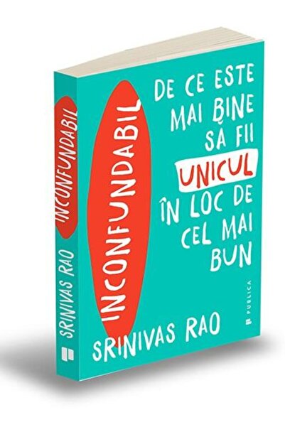 Publica Inconfundabil. De ce este mai bine sa fii unicul in loc de cel mai bu...