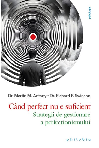 PHILOBIA Cand perfect nu e suficient - Martin M. Antony, Richard P. Swinson