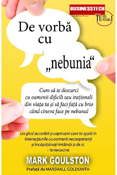 BUSINESS TECH De vorba cu 'nebunia' - Mark Goulston