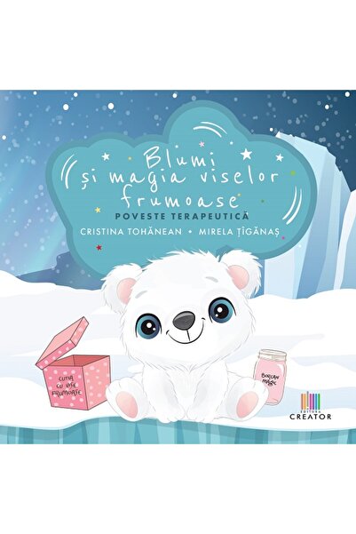 Editura Creator Blumi si magia viselor frumoase - Cristina Tohanean, Mirela T...