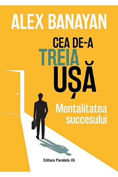 Paralela 45 Cea de-a treia usa. Mentalitatea succesului - Alex Banayan