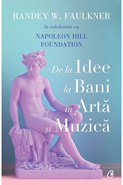 Curtea Veche De la idee la bani in arta si muzica - Randey W. Faulkner, Napol...