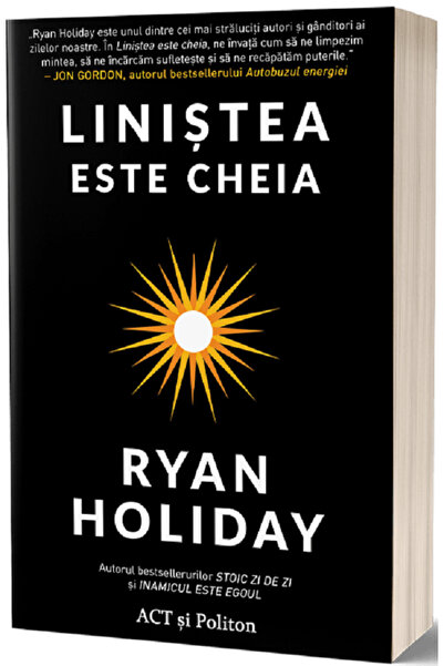 ACT si Politon Linistea este cheia - Ryan Holiday
