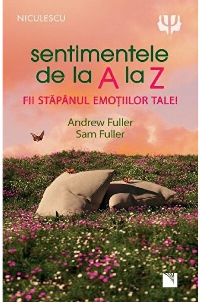 Niculescu Sentimentele de la A la Z. Fii stapanul emotiilor tale - Andrew Ful...