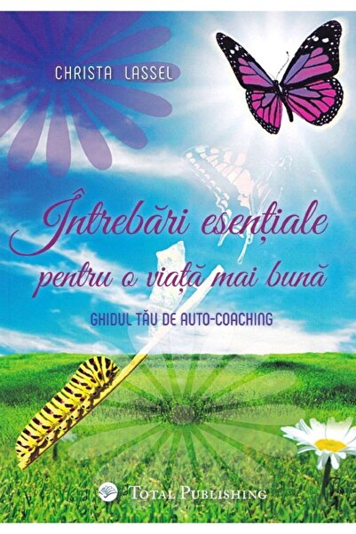 TOTAL PUBLISHING Intrebari esentiale pentru o viata mai buna - Christa Lassel