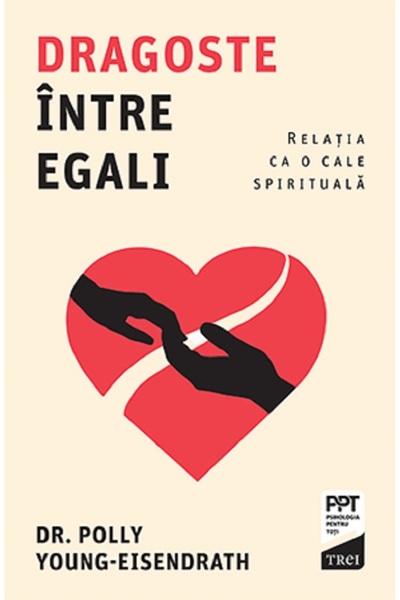 Trei Dragoste intre egali. Relatia ca o cale spirituala - Polly Young-Eisendrath