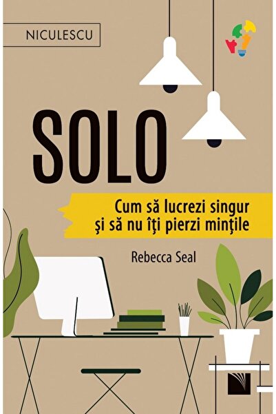 Niculescu Solo. Cum sa lucrezi singur si sa nu iti pierzi mintile - Rebecca Seal