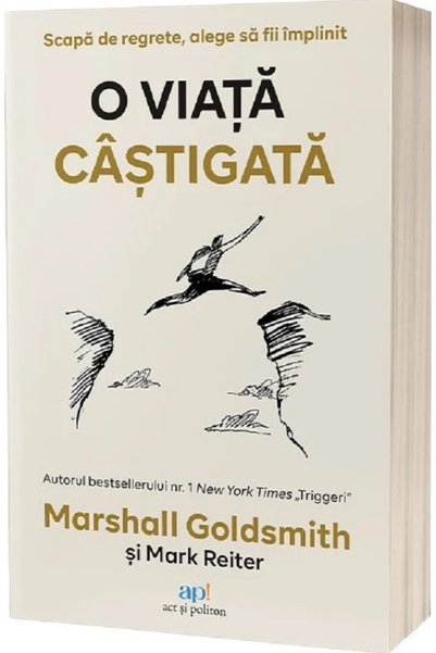 ACT si Politon O viata castigata - Marshall Goldsmith, Mark Reiter