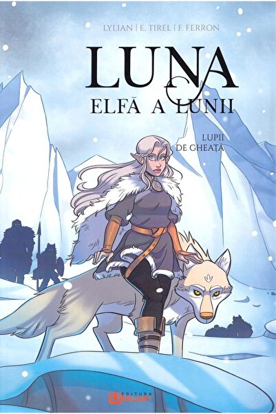 unicart Lupii de gheata. Seria Luna: elfa a lunii Vol.1 - Elodie Tirel, Lylian