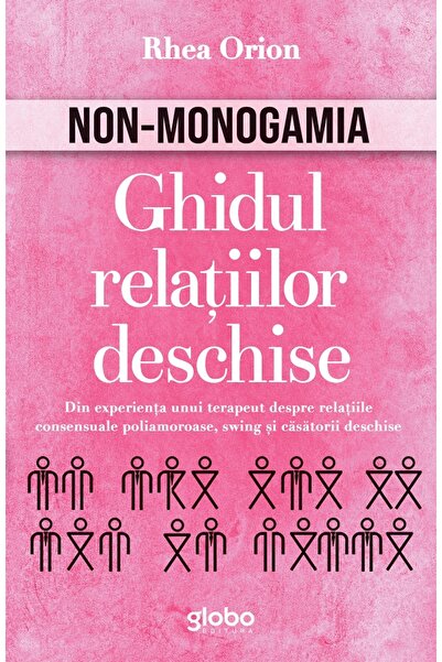 GLOBO Non-monogamia. Ghidul relatiilor deschise - Rhea Orion