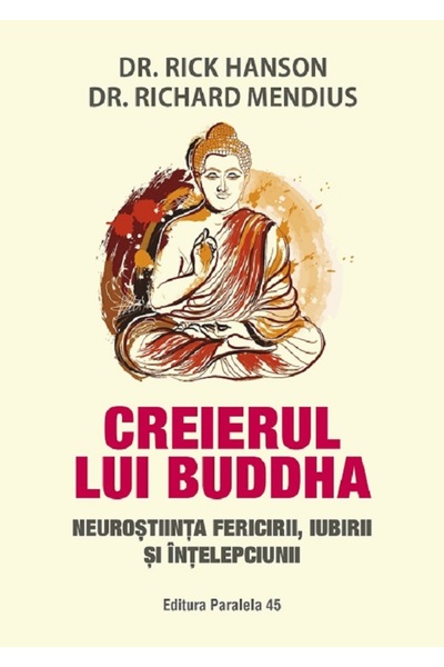 Paralela 45 Creierul lui Buddha - Rick Hanson, Richard Mendius