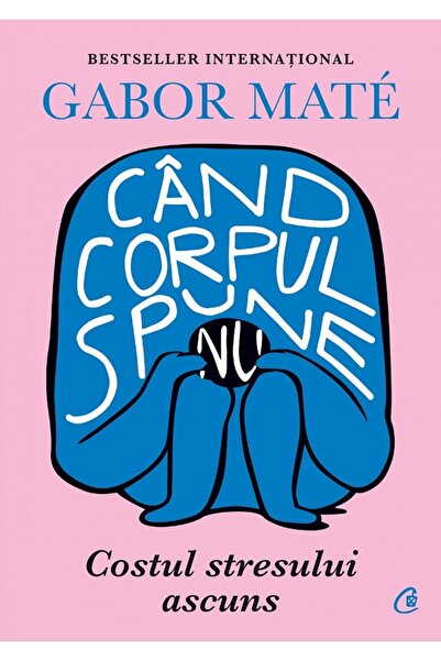 Curtea Veche Cand corpul spune nu - Gabor Mate